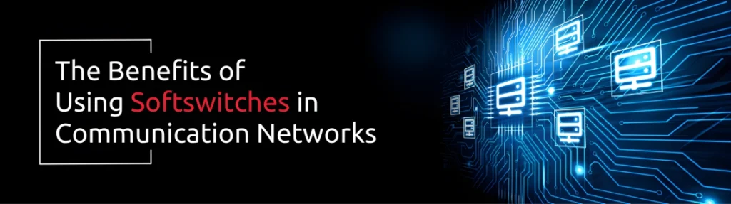 Softswitches Solution Advantages