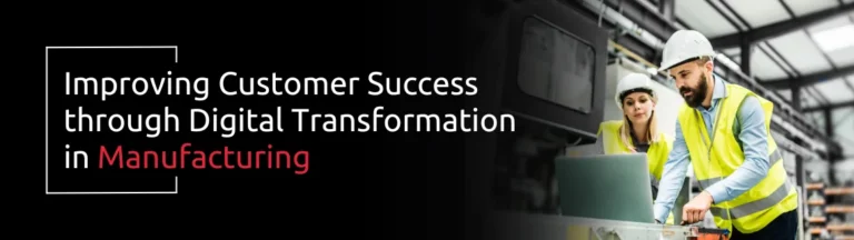 Improving Customer Success through Digital Transformation in Manufacturing | AcmaTel Communications