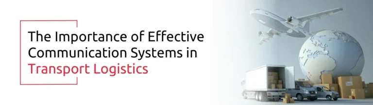 The Importance of Effective Communication Systems in Transport Logistics 1 | AcmaTel Communications
